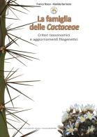 La famiglia delle cactaceae. Criteri tassonomici e aggiornamenti filogenetici di Franco Rosso, Matilde Barroero edito da AIAS