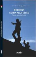 Bologna. Guida alla città. Storia, arte, curiosità. Con CD-ROM di Flavia Pàstina, Giorgia Zabbini edito da in.edit