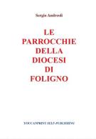 Le parrocchie della Diocesi di Foligno di Sergio Andreoli edito da Youcanprint