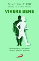 Vivere bene. L'attività fisica: cosa, come, quanto, quando... e perché di Silvio Garattini edito da San Paolo Edizioni