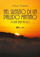 Nel silenzio di un pallido mattino. Poesie senza titolo di Letizia Tomasino edito da Youcanprint