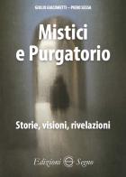 Mistici e purgatorio. Storie, visioni, rivelazioni di Giulio Giacometti, Piero Sessa edito da Edizioni Segno