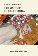 Frammenti di una storia di Roberta Pellegrini edito da A.C. Ediemme - Edizioni Italiane Daniela Marra