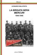 La Brigata Nera Mercuri, 1944-1945 di Leonardo Malatesta edito da Chillemi
