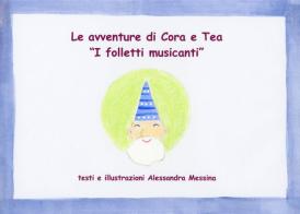 I folletti musicanti. Le avventure di Cora e Tea. Ediz. illustrata di Alessandra Messina edito da Youcanprint