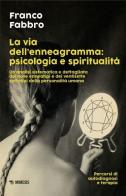 La via dell'enneagramma: psicologia e spiritualità. Un'analisi sistematica e dettagliata dei nove enneatipi e dei ventisette sottotipi della personalità umana. Percorsi di Franco Fabbro edito da Mimesis