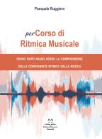 PerCorso di ritmica musicale. Passo dopo passo verso la comprensione della componente ritmica della musica. Metodo di Pasquale Ruggiero edito da Edizioni Momenti-Ribera