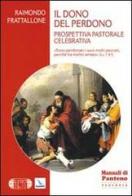 Il dono del perdono. Prospettiva pastorale celebrativa di Raimondo Frattallone edito da Editrice Elledici