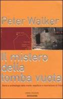 Il mistero della tomba vuota. Storia e archeologia della morte, sepoltura e risurrezione di Cristo di Peter Walker edito da Mondadori