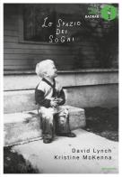 Lo spazio dei sogni di David Lynch, Kristine McKenna edito da Mondadori
