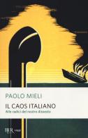 Il caos italiano. Alle radici del nostro dissesto di Paolo Mieli edito da Rizzoli