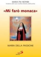 «Mi farò monaca». Maria della Passione di M. Pia Notari edito da San Paolo Edizioni