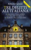 Tre delitti all'italiana: Il giallo di Villa Nebbia-La collina dei delitti-Il segreto dell'antiquario di Roberto Carboni edito da Newton Compton Editori