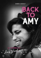 Back to Amy. La storia di Amy Winehouse di Daria Cadalt edito da Il Castello