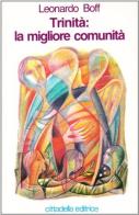 Trinità: la migliore comunità di Leonardo Boff edito da Cittadella