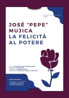 La felicità al potere di José «Pepe» Mujica edito da Castelvecchi