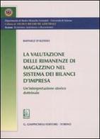 La valutazione delle rimanenze di magazzino nel sistema dei bilanci d 'impresa. Un'interpretazione storico dottrinale di Raffaele D'Alessio edito da Giappichelli