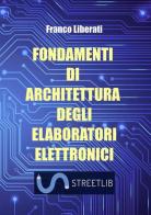 Fondamenti di architettura degli elaboratori elettronici di Franco Liberati edito da StreetLib