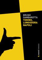 Torino, lungodora Napoli di Bruno Gambarotta edito da Manni