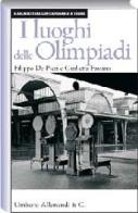 I luoghi delle Olimpiadi di Filippo De Pieri, Giulietta Fassino edito da Allemandi