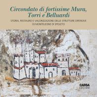 Circondato di fortissime Mura, Torri e Belluardi. Storia, restauro e valorizzazione delle strutture difensive di Monteleone di Spoleto di Luca Formigari, Daniele Romagnoli edito da CARSA
