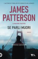 Se parli muori di James Patterson, Maxine Paetro edito da TEA