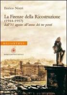 La Firenze della ricostruzione (1944-1957). Dall'11 agosto all'anno dei tre ponti di Enrico Nistri edito da Ibiskos Editrice Risolo