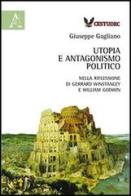 Utopia e antagonismo politico. Nella riflessione di Gerrard Winstanley e William Godwin di Giuseppe Gagliano edito da Aracne