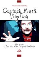 Captain Mask Replica. Vita e arte di Don Van Vliet, Captain Beefheart di Francesco Nunziata edito da Arcana