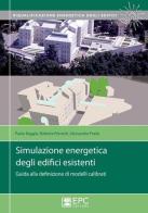 Simulazione energetica degli edifici esistenti. Guida alla definizione di modelli calibrati di Paolo Baggio, Roberta Pernetti, Alessandro Prada edito da EPC
