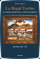 La regal Torino. Da capitale del ducato a capitale del regno di Andrea Cognazzo edito da Ass. Primalpe Costanzo Martini