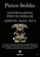 Le popolazioni precolombiane. Aztechi, Maya, Inca di Pietro Seddio edito da Montecovello