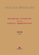 Ricerche storiche sulla Chiesa ambrosiana vol.38 edito da Centro Ambrosiano