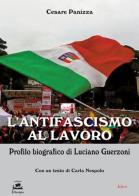 L' antifascismo al lavoro. Profilo biografico di Luciano Guerzoni di Cesare Panizza edito da Joker
