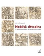 Nobiltà cittadina. La famiglia Beretta dalle valli bergamasche a Udine di Liliana Cargnelutti edito da Gaspari