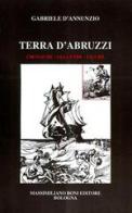 Terra d'Abruzzi. Cronache, leggende, figure di Gabriele D'Annunzio edito da Firenzelibri