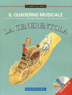 Il quaderno musicale. La cenerentola. Ediz. illustrata. Con CD Audio edito da Vallardi Industrie Grafiche