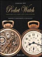Pocket watch orologi da tasca da collezione. Modelli, caratteristiche, quotazioni di Jeanenne Bell edito da Hobby & Work Publishing