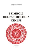 I simboli dell'astrologia cinese di Margherita Sportelli edito da Luni Editrice