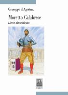 Moretto Calabrese. L'eroe dimenticato di Giuseppe D'Agostino edito da Città del Sole Edizioni