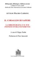 Il coraggio di sapere. La bibliografia e il suo infinito intrattenimento di Attilio Mauro Caproni edito da Vecchiarelli