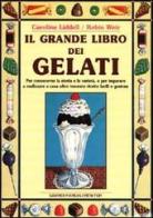 Il grande libro dei gelati di Caroline Liddell, Robin Weir edito da Newton & Compton