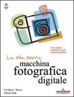 La mia nuova macchina fotografica digitale di Baron Cynthia L., Daniel Peck edito da Mondadori Informatica