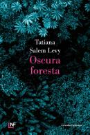 Oscura foresta di Tatiana Salem Levy edito da La Nuova Frontiera