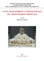 Città, spazi pubblici e servizi sociali nel Mezzogiorno medievale edito da Lavegliacarlone