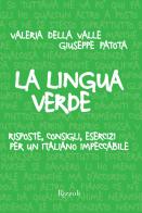 La lingua verde. Risposte, consigli, esercizi per un italiano impeccabile di Giuseppe Patota, Valeria Della Valle edito da Mondadori Electa