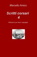 Scritti corsari. Riflessioni per lettori inappagati vol.4 di Marcello Amico edito da ilmiolibro self publishing