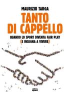 Tanto di cappello. Quando lo sport diventa fair play (e insegna a vivere) di Maurizio Targa edito da Ultra