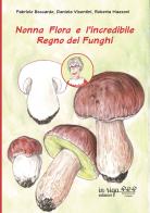 Nonna Flora e l'incredibile Regno dei Funghi di Fabrizio Boccardo, Daniela Visentini, Roberta Mazzoni edito da in riga edizioni