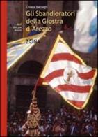 Gli sbandieratori della Giostra d'Arezzo di Chiara Barbagli edito da Zona